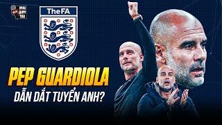 FA CHÍNH THỨC MỜI PEP GUARDIOLA DẪN DẮT TUYỂN ANH: TAM SƯ SẼ THỐNG TRỊ VỚI PHONG CÁCH MAN CITY?