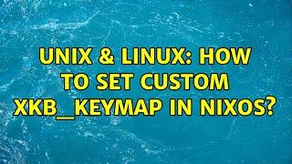 Unix & Linux: How to set custom xkb_keymap in nixos? (2 Solutions!!)