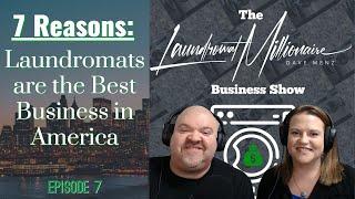 7 Reasons Laundromats Are the Best Business in America! Episode #7 ️