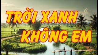 Hồi Ký Miền Nam | Trời Xanh Không Em (Nguyễn Vĩnh Long)