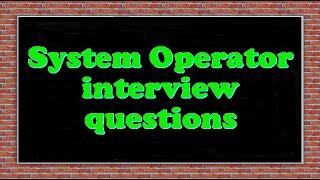 System Operator interview questions