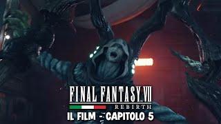 FINAL FANTASY 7 REBIRTH - IL FILM - Capitolo 5 [ITA]