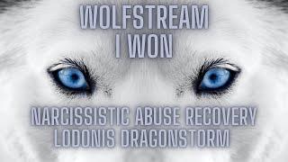 Wolfstream, I won. Narcissistic abuse recovery, Lodonis Dragonstorm. Rogue King