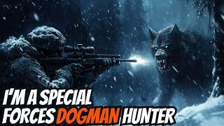 I'm An Elite Special Forces DOGMAN Hunter