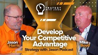 Develop Your Competitive Advantage | Strategy with Jason Podcast ft. Mike Boyd