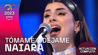 “TÓMAME O DÉJAME” - NAIARA | GALA 3 | #OT2023