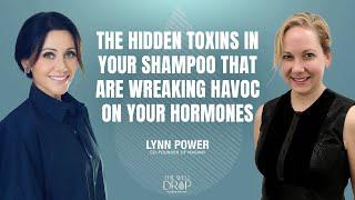 Lynn Power: The Hidden Toxins in Your Shampoo That Are Wreaking Havoc on Your Hormones