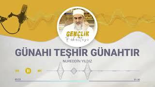 GÜNAHI TEŞHİR GÜNAHTIR [95.BÖLÜM] | Nureddin Yıldız