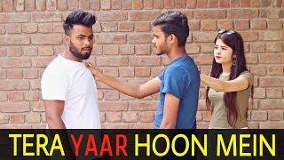 Tera Yaar Hoon Main || Dosti Vs Pyar || Roshan Tripathi