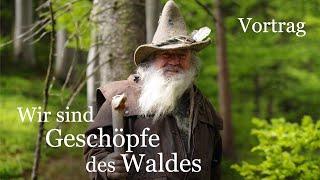 Wir sind Geschöpfe des Waldes (Vortrag)