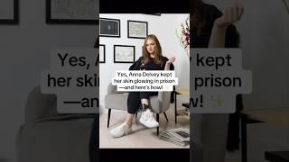 Even in the toughest environment, Anna Delvey found ways to maintain her clear, glowing skin.