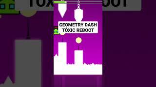 Geometry Dash Tóxic Reboot - by: gdblackred