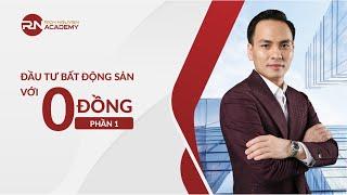 ĐẦU TƯ BẤT ĐỘNG SẢN "VỚI 0 đồng" PHẦN 1 | DIỄN GIẢ RICH NGUYEN