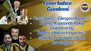 Fenerbahçe - Glasgow Rangers | Kupada Rakip Galatasaray | Milano Euroleague - Feberbahçe Beko