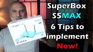 6 important Tips to implement Now on SuperBox S5 Max TV Box