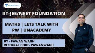 Maths |  Lets Talk with PW    | Unacademy Foundation | IIT-JEE | NEET