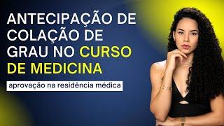 ANTECIPAÇÃO DE COLAÇÃO DE GRAU NO CURSO DE MEDICINA -  Aprovação em residência médica.
