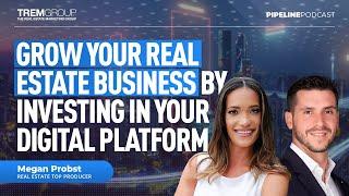 Grow Your Real Estate Business by Investing in Your Digital Platform -  Ep 06: Megan Probst