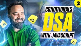 Understanding Conditionals | DSA with JavaScript | Part 2