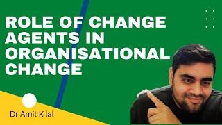 Role of Change Agent in Organisatrional Change