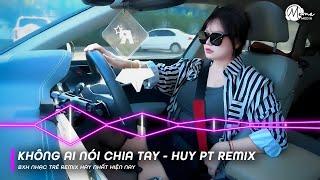 Sai Lầm Lại Tiếp Sai Lầm Remix TikTok - Không Ai Nói Chia Tay (HUY PT REMIX) - Full Set Huy PT Remix