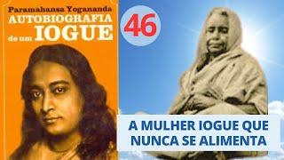 A MULHER IOGUE QUE NUNCA SE ALIMENTA - AUTOBIOGRAFIA  DE UM IOGUE -  Parte 46