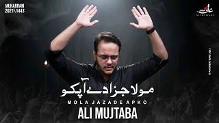 Mola Jaza De Apko | Ali Mujtaba | Noha 2021 |