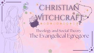 The Evangelical Egregore | Theology and Social Theory in Christian Witchcraft