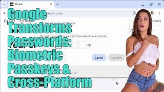Google gives secure biometric passkeys a major upgrade with cross-platform sync