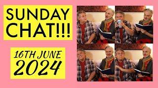 Sunday Chat!!!  16th June 2024