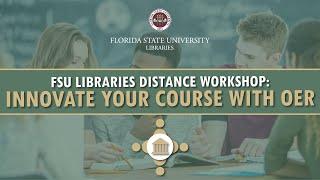 FSU LIbraries Distance Workshop: Innovate Your Course with Open Educational Resources