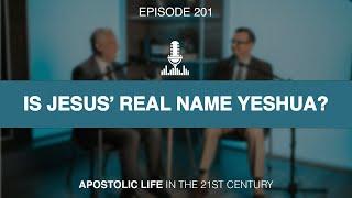 Is Jesus' Real Name Yeshua? | Episode 201