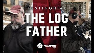 The Log Father - Tajfun USA Testimonial