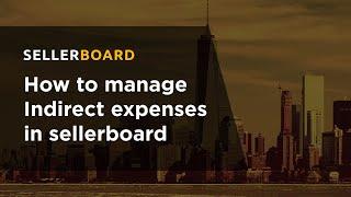 How to manage Indirect expenses in sellerboard (update)