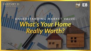 E8: Understanding Market Value: What's Your Home Really Worth?