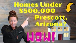 WHAT DOES $500,000 GET you in Prescott Arizona. Homes under $500K!