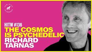 The Cosmos is Psychedelic | Richard Tarnas | HITW 136