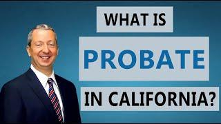 What is Probate in California? (Understand the basics)