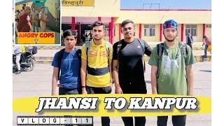 Jhansi to Kanpur Vlog 11  || Angry cops 