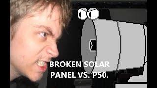 Broken Solar Panel vs. P50.