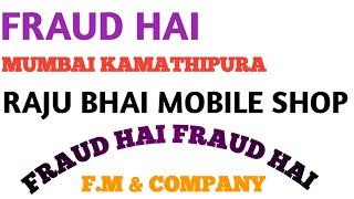 F.M & COMPANY shop Raju Bhai Mobile fraud hai