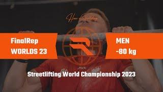 FinalRep WORLDS 23 | Men -80 kg | Streetlifting World Championship 2023 (full competition)