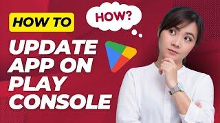 How to update app in Play Store Console | update apps on google play console