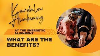 Kundalini Awakening Benefits at the Energetic Alignment with Dr. Stanzie