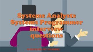 Systems Analysts Systems Programmer interview questions