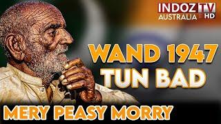 Wand 1947 Tu Bad Mery Pesy Morry | The Story Of Partition 1947 | Hanjuwan Di Wand | Indoz TV