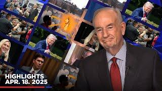 Highlights from BillOReilly com’s No Spin News | April 18, 2025