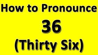 How to Pronounce 36 (Thirty Six)