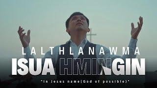 LALTHLANAWMA - ISUA HMINGIN (OFFICIAL)