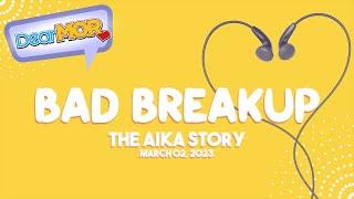 Dear MOR: "Bad Breakup" The Aika Story 03-02-23